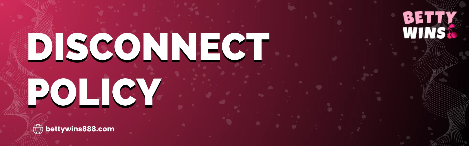 Disconnect Policy at Betty Wins Casino Canada 2026