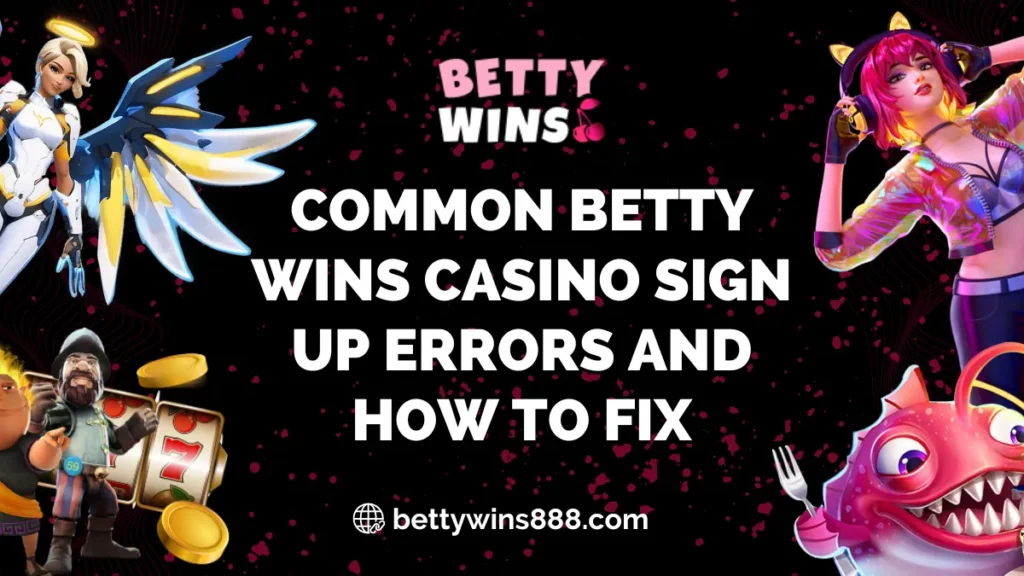 Common Betty Wins Casino Sign Up Errors and How to Fix