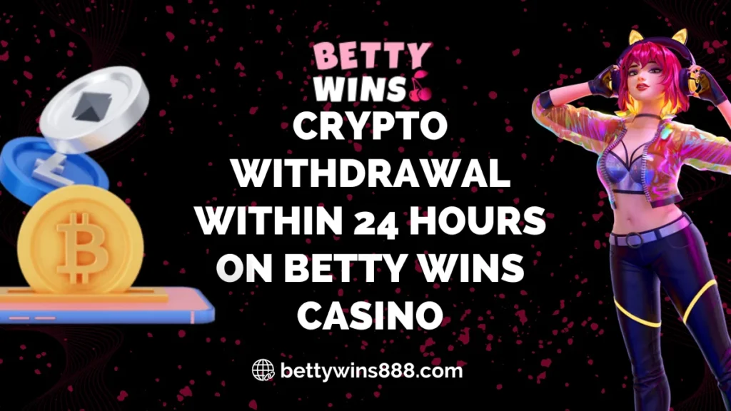 Crypto Withdrawal Within 24 Hours on Betty Wins Casino