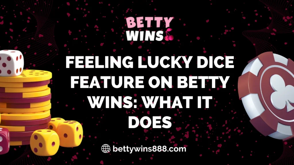 Feeling Lucky Dice Feature on Betty Wins What It Does