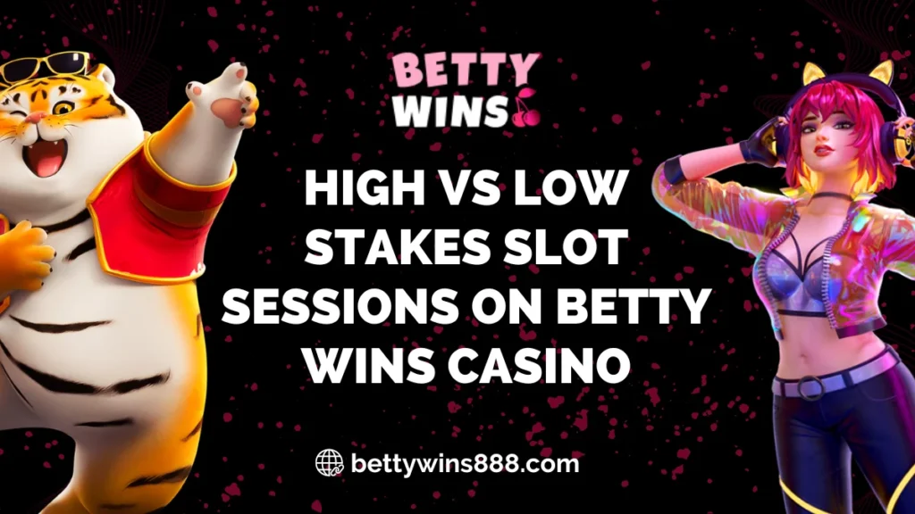 High vs Low Stakes Slot Sessions on Betty Wins Casino
