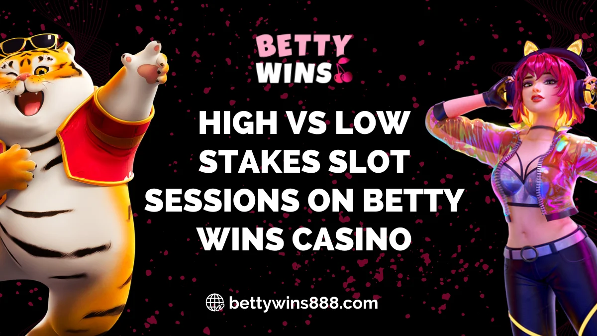 High vs Low Stakes Slot Sessions on Betty Wins Casino