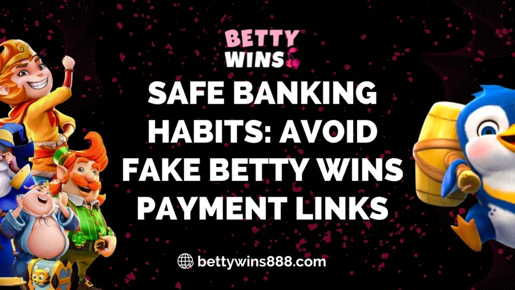 Safe Banking Habits Avoid Fake Betty Wins Payment Links